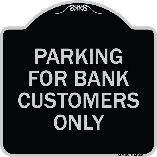 Parking for Bank Customers Only Heavy-Gauge Aluminum Architectural Sign, 18" x 18", BS-1818-23449